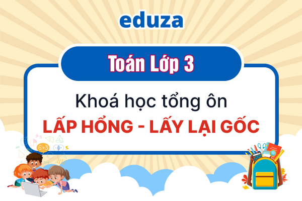 Toán lớp 3 Khóa học tổng ôn lấy lại gốc